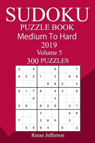 300 Medium to Hard Sudoku Puzzle Book 2019 - Reese Jefferson - Bøger - Createspace Independent Publishing Platf - 9781727169225 - 12. september 2018