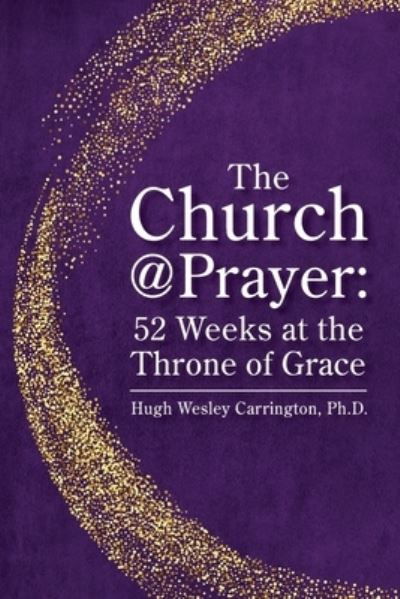 Cover for Hugh Wesley Carrington · The Church@Prayer: 52 Weeks at the Throne of Grace (Pocketbok) (2020)