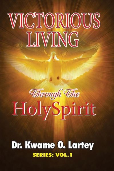 Cover for Dr. Kwame O. Lartey · Victorious Living Through the Holy Spirit (Paperback Book) (2018)