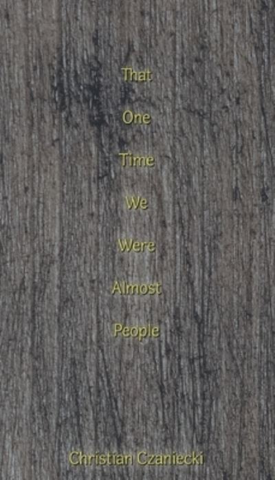 Cover for Christian Czaniecki · That One Time We Were Almost People (Bok) (2020)