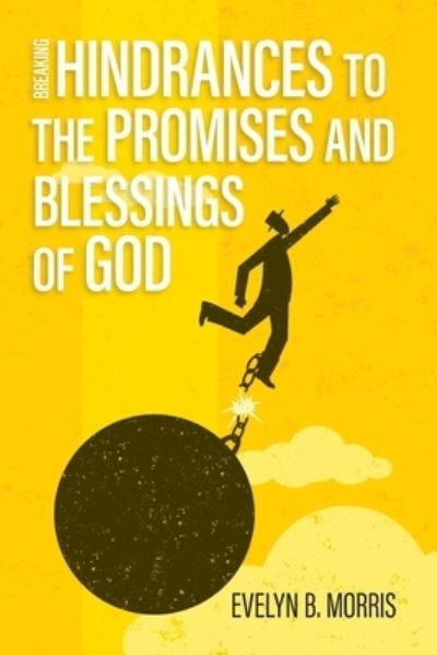 Breaking Hindrances to the Promises and Blessings of God - Evelyn Morris - Books - PageMaster Publication Services, Inc. - 9781773542225 - May 1, 2022