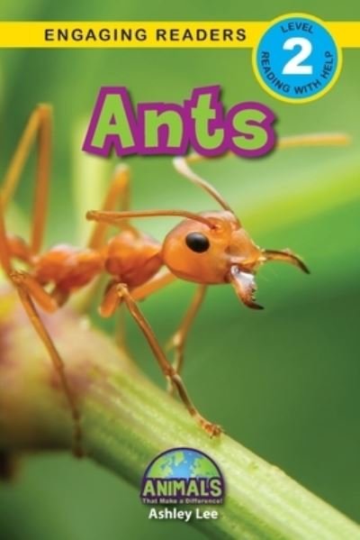 Cover for Ashley Lee · Ants: Animals That Make a Difference! (Engaging Readers, Level 2) - Animals That Make a Difference! (Paperback Bog) [Large type / large print edition] (2020)