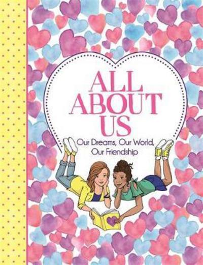 Cover for Ellen Bailey · All About Us: Our Dreams, Our World, Our Friendship - 'All About Me' Diary &amp; Journal Series (Paperback Book) (2017)