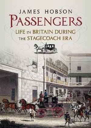 Cover for James Hobson · Passengers: Life in Britain During the Stagecoach Era (Inbunden Bok) (2021)