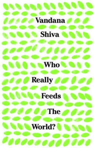 Who Really Feeds the World? - Vandana Shiva - Boeken - Bloomsbury Publishing PLC - 9781783608225 - 15 augustus 2016