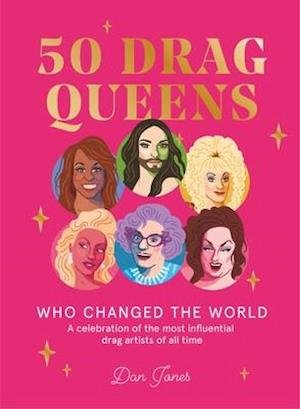Cover for Dan Jones · 50 Drag Queens Who Changed the World: A Celebration of the Most Influential Drag Artists of All Time (Hardcover bog) (2020)
