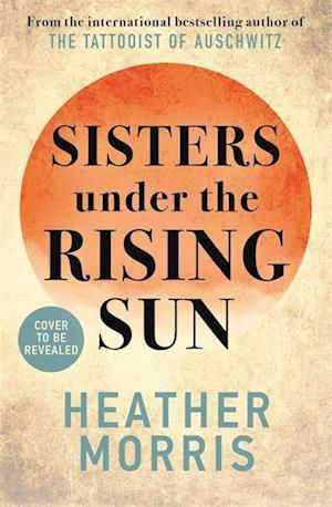 Cover for Heather Morris · Sisters under the Rising Sun (Paperback Book) (2023)