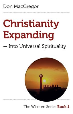 Cover for Don MacGregor · Christianity Expanding – Into Universal Spirituality: The Wisdom Series Book 1 (Paperback Book) (2020)