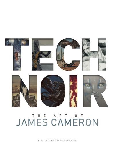 Cover for James Cameron · Tech Noir: The Art of James Cameron (Hardcover Book) (2021)