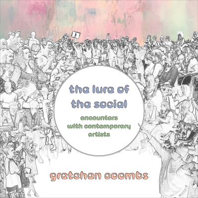 The Lure of the Social: Encounters with Contemporary Artists - Coombs, Gretchen (RMIT University) - Books - Intellect - 9781789383225 - July 6, 2021