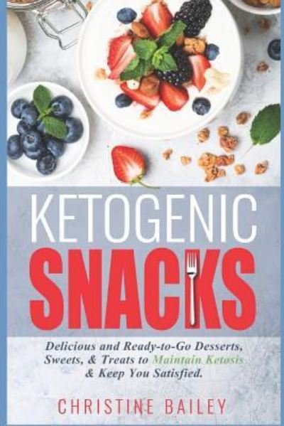 Ketogenic Snacks - Christine Bailey - Bøger - Independently Published - 9781790666225 - 3. december 2018