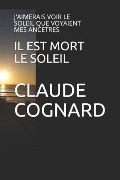 Cover for Claude Cognard · Il Est Mort Le Soleil (Taschenbuch) (2018)