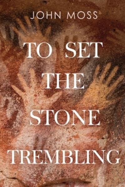 Cover for John Moss · To Set the Stone Trembling (Paperback Book) (2022)