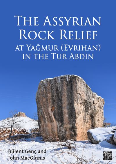 Cover for Genc, Bulent (Associate Professor in the Department of Archaeology, Mardin Artuklu University) · The Assyrian Rock Relief at Yagmur (Evrihan) in the Tur Abdin (Paperback Book) (2023)