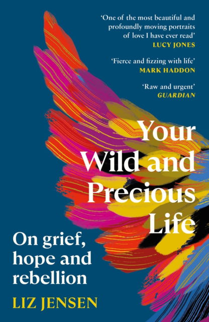 Cover for Liz Jensen · Your Wild and Precious Life: On grief, hope and rebellion (Paperback Book) [Main edition] (2025)