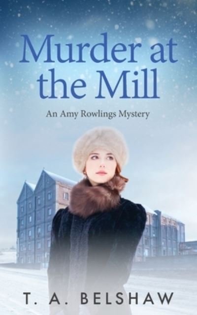 Cover for T a Belshaw · Murder at the Mill (Paperback Book) (2020)