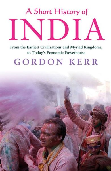 A Short History of India - Gordon Kerr - Książki - Oldcastle Books Ltd - 9781843449225 - 24 maja 2017