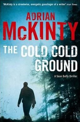 Cover for Adrian McKinty · The Cold Cold Ground - Detective Sean Duffy (Paperback Bog) [Main edition] (2012)