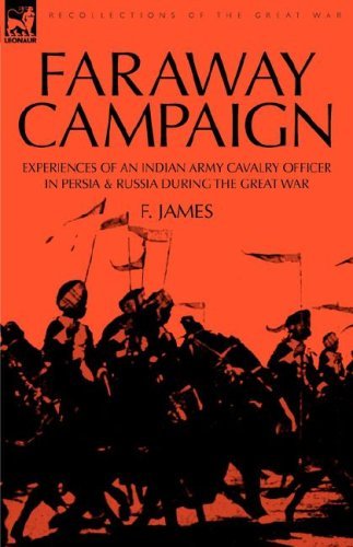 Cover for F James · Faraway Campaign: Experiences of an Indian Army Cavalry Officer in Persia &amp; Russia During the Great War (Hardcover Book) (2008)