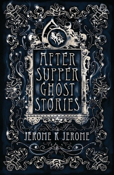 Cover for Jerome K. Jerome · After-Supper Ghost Stories: Annotated Edition (Taschenbuch) (2016)