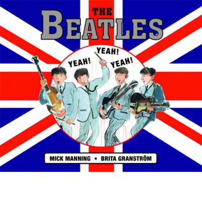 The Beatles - Mick Manning - Książki - Frances Lincoln Publishers Ltd - 9781847805225 - 4 września 2014