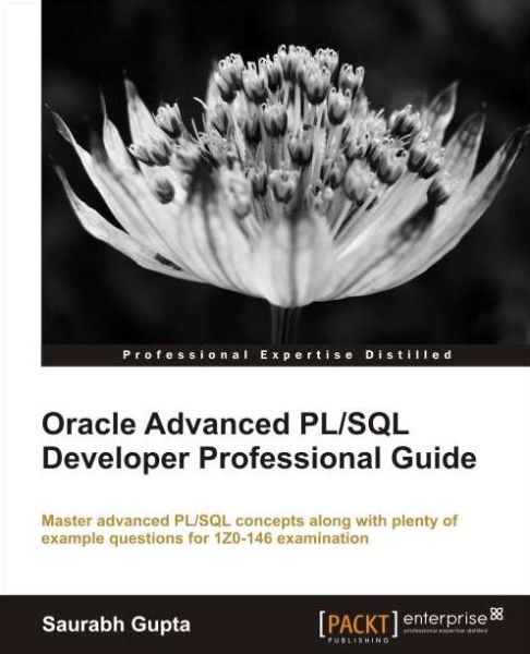 Oracle Advanced PL/SQL Developer Professional Guide - Saurabh Gupta - Books - Packt Publishing Limited - 9781849687225 - May 14, 2012