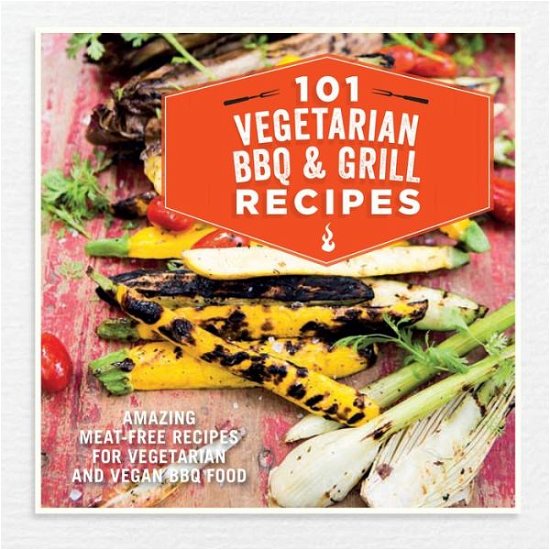 Cover for Ryland Peters &amp; Small · 101 Vegetarian Grill &amp; Barbecue Recipes: Amazing Meat-Free Recipes for Vegetarian and Vegan Bbq Food (Hardcover bog) (2016)