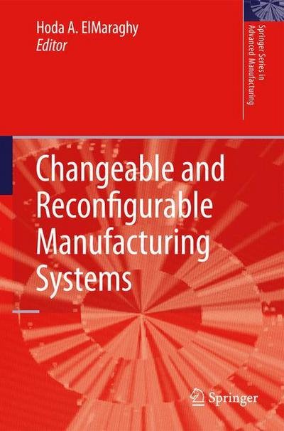 Cover for Hoda a Elmaraghy · Changeable and Reconfigurable Manufacturing Systems - Springer Series in Advanced Manufacturing (Paperback Bog) [Softcover reprint of hardcover 1st ed. 2009 edition] (2010)
