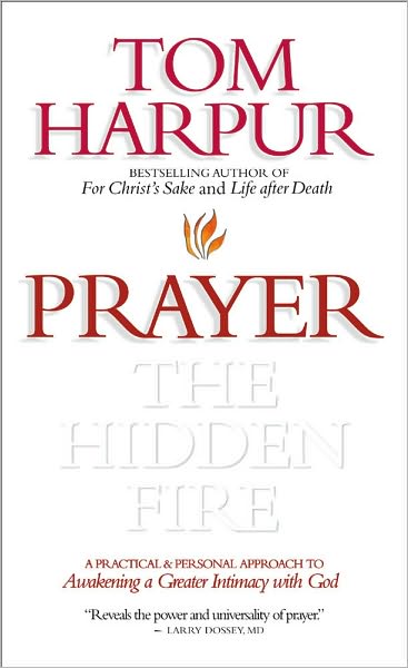 Cover for Tom Harpur · Prayer: The Hidden Fire: A practical and personal approach to awakening a greater intimacy with God (Hardcover Book) (1998)