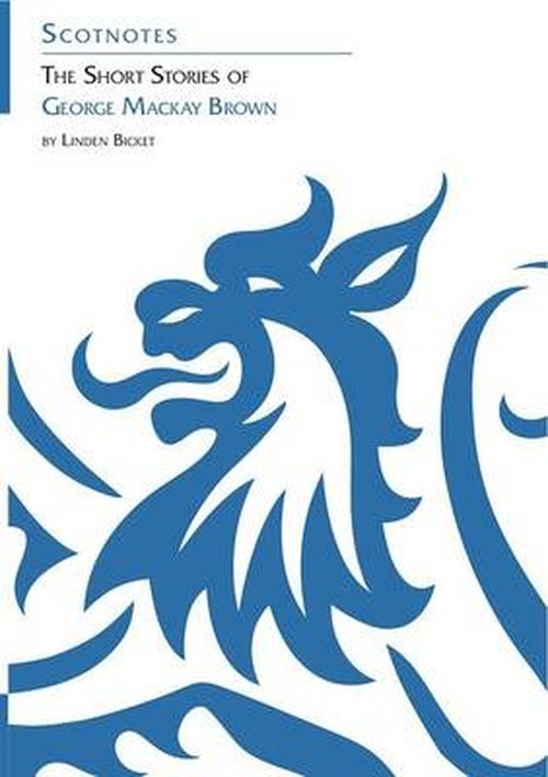 The Short Stories of George Mackay Brown: (Scotnotes Study Guides) - Scotnotes Study Guides - Linden Bicket - Books - Association for Scottish Literary Studie - 9781906841225 - September 30, 2014