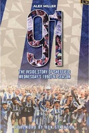 Cover for Alex Miller · '91: The inside story of Sheffield Wednesday's historic 1990/91 season (Paperback Book) (2021)