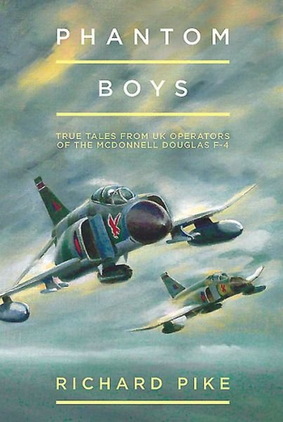 Cover for Richard Pike · Phantom Boys: True Tales from the UK Operators of the McDonnell Douglas F-4 - The Jet Age Series (Hardcover Book) (2015)