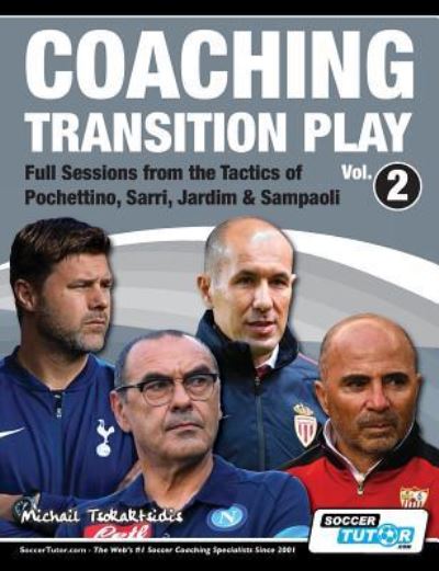 Coaching Transition Play Vol.2 - Full Sessions from the Tactics of Pochettino, Sarri, Jardim & Sampaoli - Michail Tsokaktsidis - Books - SoccerTutor.com Ltd. - 9781910491225 - October 19, 2018