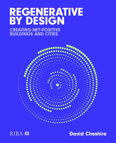 Cover for Mr David Cheshire · Regenerative by Design: Creating living buildings and cities (Taschenbuch) (2024)