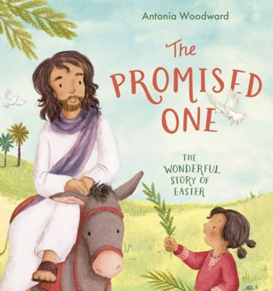 Cover for Antonia Woodward · The Promised One: The Wonderful Story of Easter (Hardcover Book) (2025)