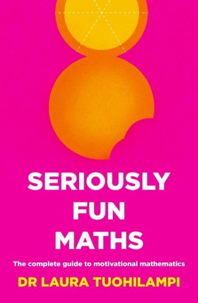 Seriously Fun Maths: The Complete Guide to Motivational Mathematics - Laura Tuohilampi - Kirjat - Amba Press - 9781922607225 - lauantai 30. heinäkuuta 2022