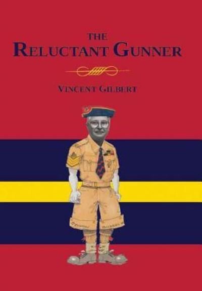 Cover for Vincent Gilbert · Memoirs of a Reluctant Gunner (Hardcover Book) (2016)