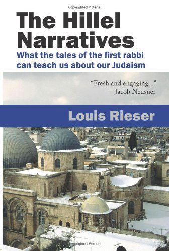 The Hillel Narratives: What the Tales of the First Rabbi Can Teach Us About Our Judaism - Louis Rieser - Książki - Ben Yehuda Press - 9781934730225 - 1 grudnia 2009