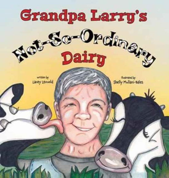 Cover for Lacey Lexvold · Grandpa Larry's Not-So-Ordinary Dairy (Hardcover Book) (2016)