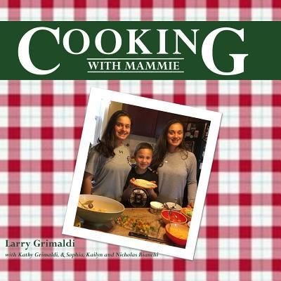 Cooking with Mammie - Larry Grimaldi - Kirjat - Stillwater River Publications - 9781946300225 - tiistai 26. syyskuuta 2017