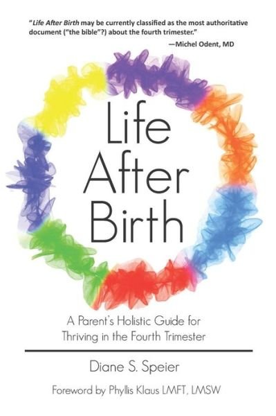 Cover for Diane S Speier · Life After Birth: A Parents Holistic Guide for Thriving in the Fourth Trimester (Paperback Book) (2019)