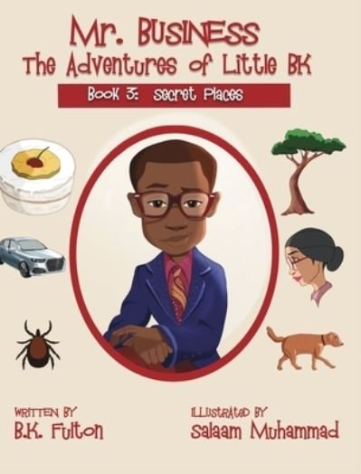 Cover for Fulton B. K. Fulton · Mr. Business: The Adventures of Little BK: Book 3: Secret Places (Hardcover bog) (2019)