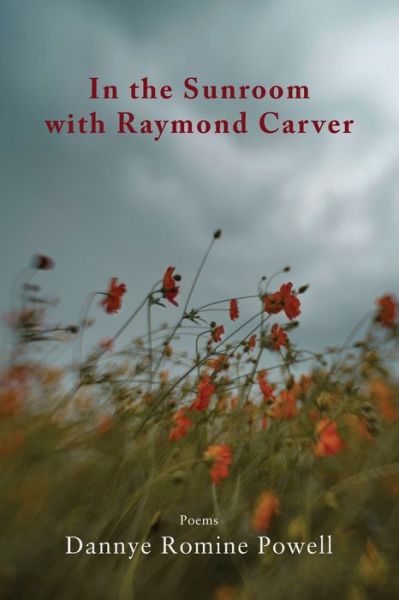 In the Sunroom with Raymond Carver - Dannye Romine Powell - Books - Press 53, LLC - 9781950413225 - May 1, 2020