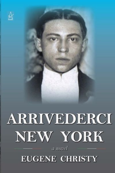 Arrivederci New York - Eugene Christy - Books - Adelaide Books LLC - 9781951896225 - February 16, 2020