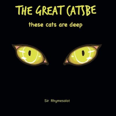 Cover for Sir Rhymesalot · The Great Catsbe: These cats are deep (Hardcover Book) [First Edition,First edition] (2022)