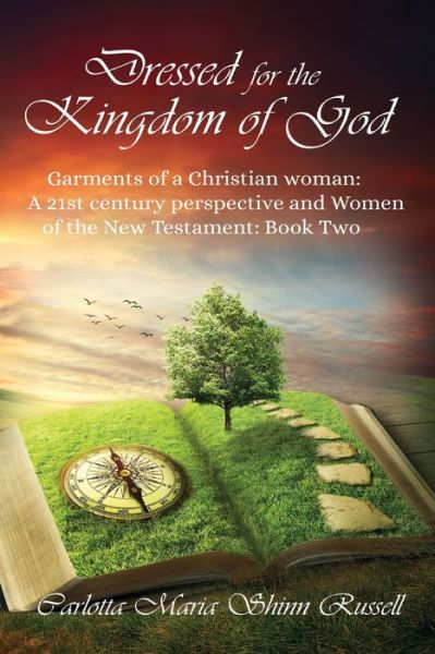 Cover for Carlotta Maria Shinn Russell · Dressed for the Kingdom of God: Garments of a Christian woman: A 21st century perspective and Women of the New Testament: Book two (Paperback Book) (2021)