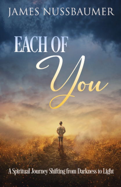 Cover for Nussbaumer, James (James Nussbaumer) · Each of You: A Spiritual Journey Shifting from Darkness to Light (Paperback Bog) (2023)