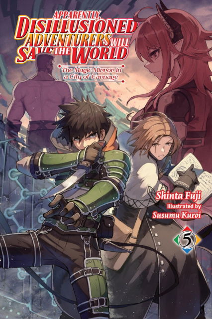 Cover for Shinta Fuji · Apparently, Disillusioned Adventurers Will Save the World, Vol. 5 (light novel) - DISILLUSIONED ADVENTURERS SAVE THE WORLD SC LN (Paperback Book) (2024)