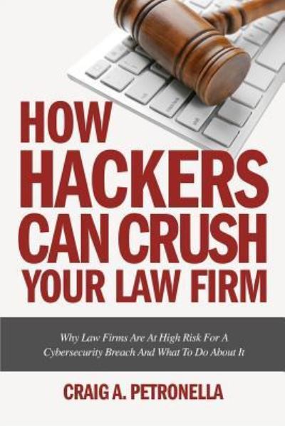 Cover for Craig a Petronella · How Hackers Can Crush Your Law Firm (Pocketbok) (2017)