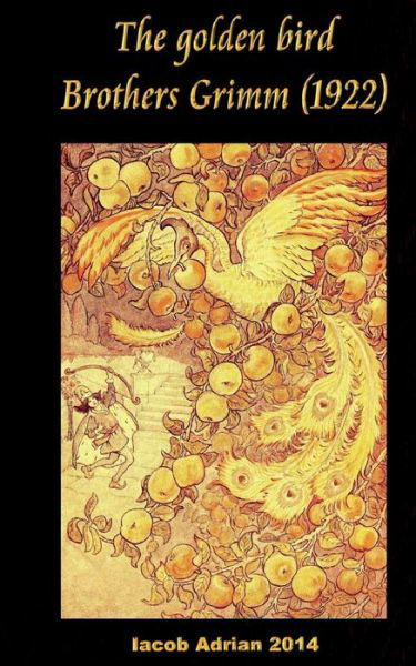 Cover for Iacob Adrian · The golden bird Brothers Grimm (1922) (Paperback Book) (2017)